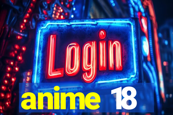 anime 18